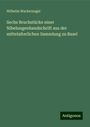 Wilhelm Wackernagel: Sechs Bruchstücke einer Nibelungenhandschrift aus der mittelalterlichen Sammlung zu Basel, Buch