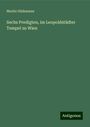 Moritz Güdemann: Sechs Predigten, im Leopoldstädter Tempel zu Wien, Buch