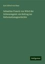 Karl Alfred Von Hase: Sebastian Franck von Wörd der Schwarmgeist: ein Beitrag zur Reformationsgeschichte, Buch