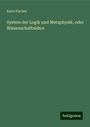 Kuno Fischer: System der Logik und Metaphysik, oder Wissenschaftslehre, Buch