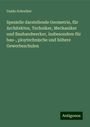 Guido Schreiber: Spezielle darstellende Geometrie, für Architekten, Techniker, Mechaniker und Bauhandwerker, insbesondere für bau-, ploytechnische und höhere Gewerbeschulen, Buch