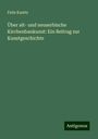 Felix Kanitz: Über alt- und neuserbische Kirchenbaukunst: Ein Beitrag zur Kunstgeschichte, Buch