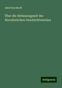 Adolf Kirchhoff: Über die Abfassungszeit des Herodotischen Geschichtswerkes, Buch