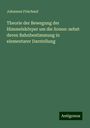 Johannes Frischauf: Theorie der Bewegung der Himmelskörper um die Sonne: nebst deren Bahnbestimmung in elementarer Darstellung, Buch