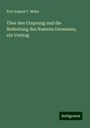 Karl August F. Mahn: Über den Ursprung und die Bedeutung des Namens Germanen, ein Vortrag, Buch