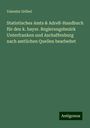 Valentin Grübel: Statistisches Amts & Adreß-Handbuch für den k. bayer. Regierungsbezirk Unterfranken und Aschaffenburg nach amtlichen Quellen bearbeitet, Buch