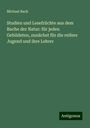 Michael Bach: Studien und Lesefrüchte aus dem Buche der Natur: für jeden Gebildeten, zunächst für die reifere Jugend und ihre Lehrer, Buch