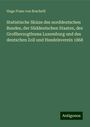 Hugo Franz Von Brachelli: Statistische Skizze des norddeutschen Bundes, der Süddeutschen Staaten, des Großherzogthums Luxemburg und des deutschen Zoll und Handelsverein 1868, Buch