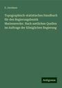 E. Jacobson: Topographisch-statistisches Handbuch für den Regierungsbezirk Marienwerder. Nach amtlichen Quellen im Auftrage der Königlichen Regierung, Buch