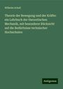 Wilhelm Schell: Theorie der Bewegung und der Kräfte: ein Lehrbuch der theoretischen Mechanik, mit besonderer Rücksicht auf die Bedürfnisse technischer Hochschulen, Buch