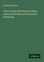 Rudolf Hildebrand: Über Grimms Wörterbuch in seiner wissenschaftlichen und nationalen Bedeutung, Buch