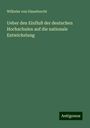 Wilhelm Von Giesebrecht: Ueber den Einfluß der deutschen Hochschulen auf die nationale Entwickelung, Buch