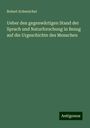 Robert Schweichel: Ueber den gegenwärtigen Stand der Sprach und Naturforschung in Bezug auf die Urgeschichte des Menschen, Buch