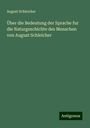 August Schleicher: Über die Bedeutung der Sprache fur die Naturgeschichte des Menschen von August Schleicher, Buch