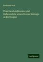 Ferdinand Wolf: Über Raoul de Houdenc und insbesondere seinen Roman Meraugis de Portlesguez, Buch