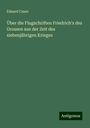 Eduard Cauer: Über die Flugschriften Friedrich's des Grossen aus der Zeit des siebenjährigen Krieges, Buch