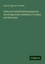 Franz X. ¿igrovi¿-Preto¿ki: Ueber das Selbstbestimmungsrecht des Königreiches Dalmatien, Croatien und Slavonien, Buch