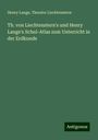 Henry Lange: Th. von Liechtenstern's und Henry Lange's Schul-Atlas zum Unterricht in der Erdkunde, Buch