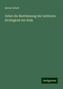 Anton Schell: Ueber die Bestimmung der mittleren Dichtigkeit der Erde, Buch