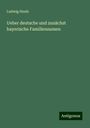 Ludwig Steub: Ueber deutsche und zunächst bayerische Familiennamen, Buch