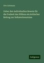 Otto Liebmann: Ueber den individuellen Beweis für die Freiheit des Willens ein kritischer Beitrag zur Selbsterkenntniss, Buch