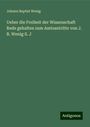 Johann Baptist Wenig: Ueber die Freiheit der Wissenschaft Rede gehalten zum Amtsantritte von J. B. Wenig S. J, Buch