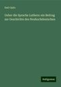 Emil Opitz: Ueber die Sprache Luthers: ein Beitrag zur Geschichte des Neuhochdeutschen, Buch