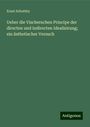 Ernst Schottky: Ueber die Vischerschen Principe der directen und indirecten Idealisirung; ein ästhetischer Versuch, Buch