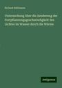 Richard Rühlmann: Untersuchung über die Aenderung der Fortpflanzungsgeschwindigkeit des Lichtes im Wasser durch die Wärme, Buch