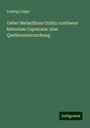 Ludwig Geiger: Ueber Melanthons Oratio continens historiam Capnionis: eine Quellenuntersuchung, Buch