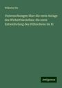 Wilhelm His: Untersuchungen über die erste Anlage des Wirbelthierleibes: die erste Entwickelung des Hühnchens im Ei, Buch