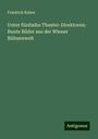 Friedrich Kaiser: Unter fünfzehn Theater-Direktoren: Bunte Bilder aus der Wiener Bühnenwelt, Buch