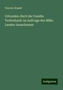 Vincenc Brandl: Urkunden-Buch der Familie Teufenbach: im Auftrage des Mähr. Landes-Ausschusses, Buch