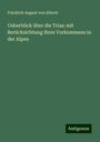 Friedrich August Von Alberti: Ueberblick über die Trias: mit Berücksichtung ihres Vorkommens in der Alpen, Buch