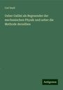 Carl Snell: Ueber Galilei als Begruender der mechanischen Physik und ueber die Methode derselben, Buch