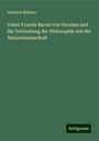 Heinrich Böhmer: Ueber Franzis Bacon von Verulam und die Verbindung der Philosophie mit der Naturwissenschaft, Buch