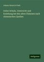 Johann Heinrich Plath: Ueber Schule, Unterricht und Erziehung bei den alten Chinesen nach chinesischen Quellen, Buch