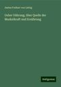 Justus Freiherr Von Liebig: Ueber Gährung, über Quelle der Muskelkraft und Ernährung, Buch