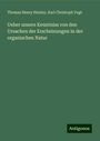 Thomas Henry Huxley: Ueber unsere Kenntniss von den Ursachen der Erscheinungen in der organischen Natur, Buch