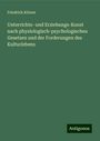 Friedrich Körner: Unterrichts- und Erziehungs-Kunst nach physiologisch-psychologischen Gesetzen und der Forderungen des Kulturlebens, Buch