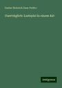 Gustav Heinrich Gans Putlitz: Unerträglich: Lustspiel in einem Akt, Buch