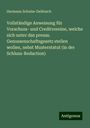 Hermann Schulze-Delitzsch: Vollständige Anweisung für Vorschuss- und Creditvereine, welche sich unter das preuss. Genossenschaftsgesetz stellen wollen, nebst Musterstatut (in der Schluss-Redaction), Buch