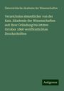 Österreichische Akademie der Wissenschaften: Verzeichniss sämmtlicher von der Kais. Akademie der Wissenschaften seit ihrer Gründung bis letzten October 1868 veröffentlichten Druckschriften, Buch