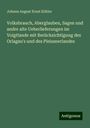 Johann August Ernst Köhler: Volksbrauch, Aberglauben, Sagen und andre alte Ueberlieferungen im Voigtlande mit Berücksichtigung des Orlagau's und des Pleissnerlandes, Buch