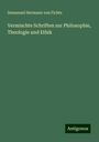 Immanuel Hermann Von Fichte: Vermischte Schriften zur Philosophie, Theologie und Ethik, Buch