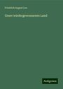 Friedrich August Leo: Unser wiedergewonnenes Land, Buch