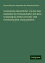 Österreichische Akademie der Wissenschaften: Verzeichniss sämmtlicher von der Kais. Akademie der Wissenschaften seit ihrer Gründung bis letzten October 1868 veröffentlichten Druckschriften, Buch