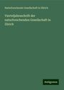 Naturforschende Gesellschaft in Zürich: Vierteljahrsschrift der naturforschenden Gesellschaft in Zürich, Buch