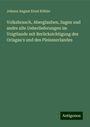 Johann August Ernst Köhler: Volksbrauch, Aberglauben, Sagen und andre alte Ueberlieferungen im Voigtlande mit Berücksichtigung des Orlagau's und des Pleissnerlandes, Buch