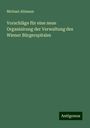 Michael Altmann: Vorschläge für eine neue Organisirung der Verwaltung des Wiener Bürgerspitales, Buch